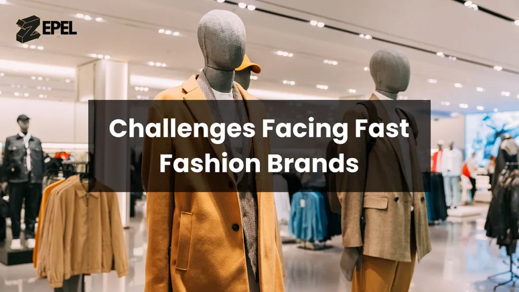 Common Challenges Facing Fast Fashion Brands