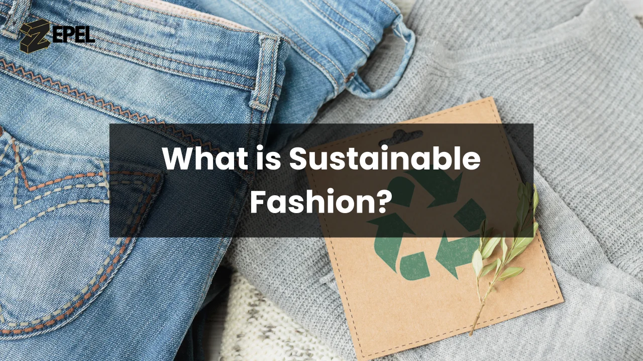 What is sustainable fashion and ethical sourcing.